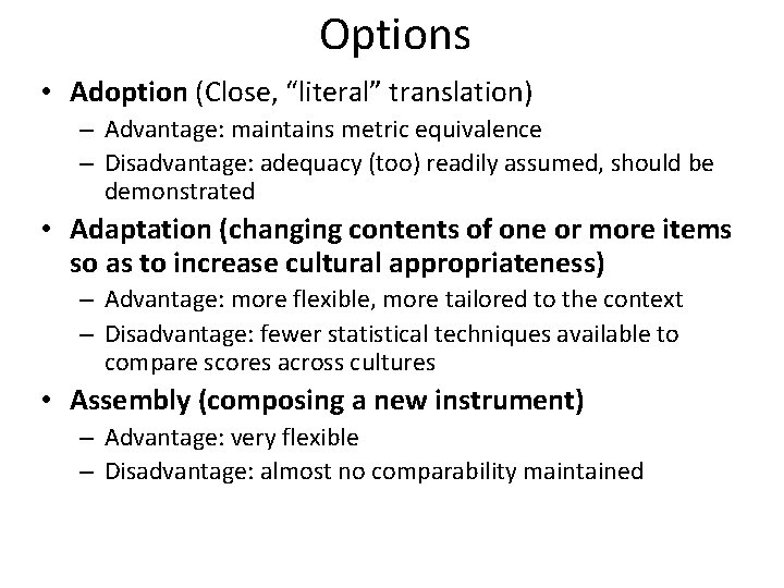Options • Adoption (Close, “literal” translation) – Advantage: maintains metric equivalence – Disadvantage: adequacy