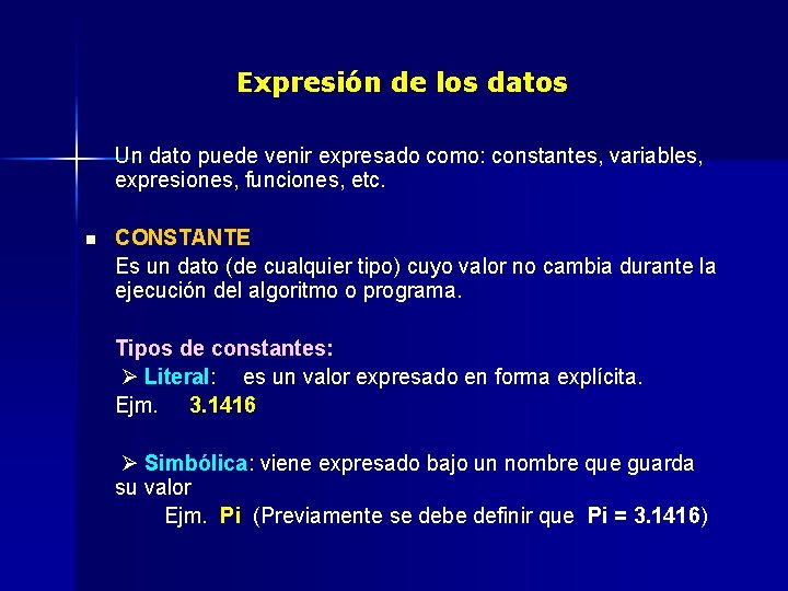 Expresión de los datos Un dato puede venir expresado como: constantes, variables, expresiones, funciones,