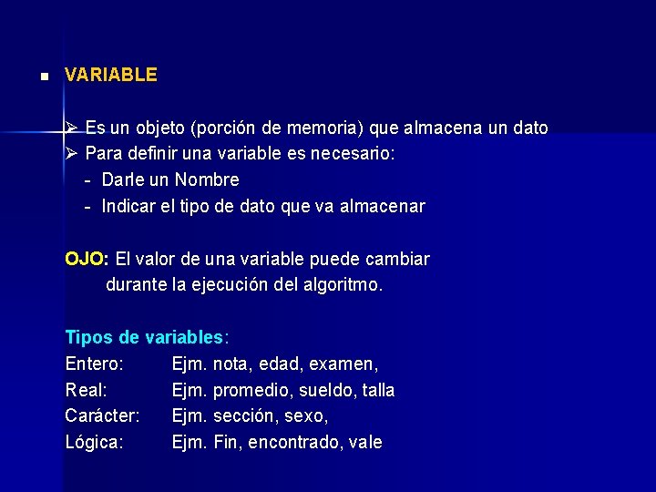 n VARIABLE Es un objeto (porción de memoria) que almacena un dato Para definir