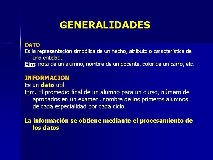 GENERALIDADES DATO Es la representación simbólica de un hecho, atributo o característica de una