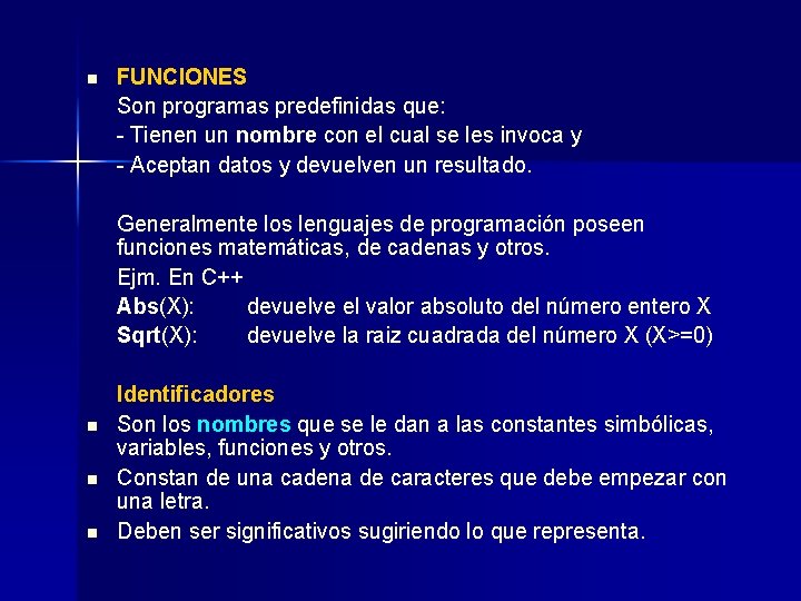 n FUNCIONES Son programas predefinidas que: - Tienen un nombre con el cual se