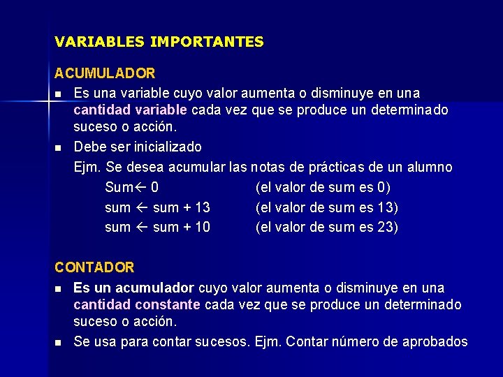 VARIABLES IMPORTANTES ACUMULADOR n Es una variable cuyo valor aumenta o disminuye en una