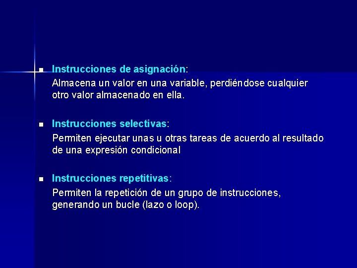 n Instrucciones de asignación: Almacena un valor en una variable, perdiéndose cualquier otro valor