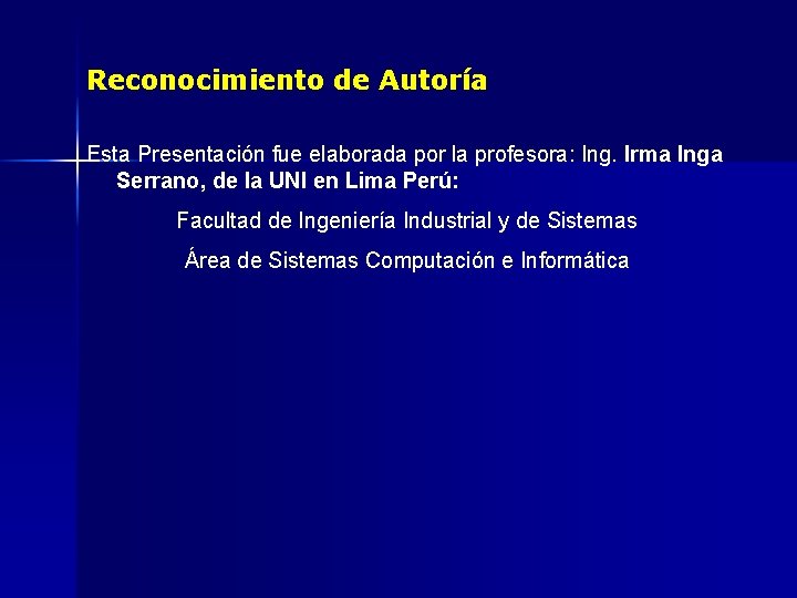 Reconocimiento de Autoría Esta Presentación fue elaborada por la profesora: Ing. Irma Inga Serrano,