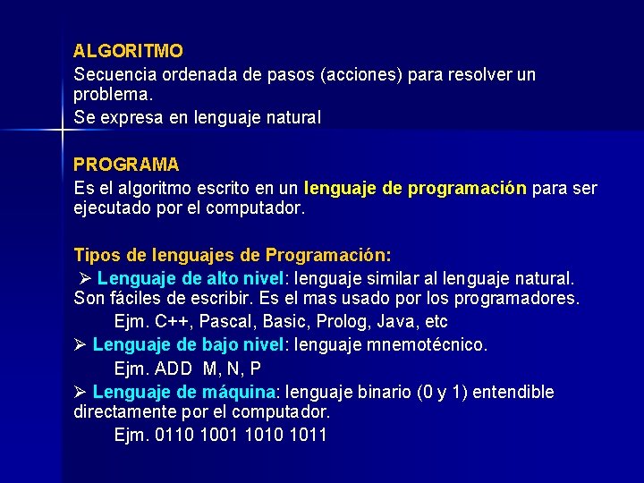 ALGORITMO Secuencia ordenada de pasos (acciones) para resolver un problema. Se expresa en lenguaje