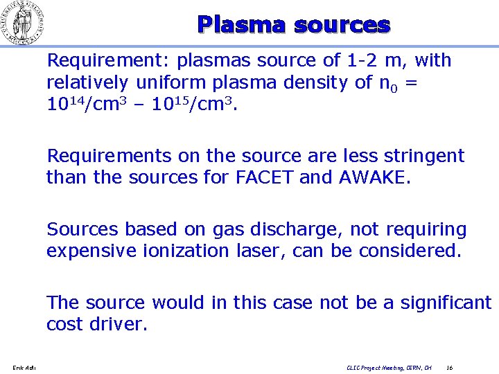 Plasma sources Requirement: plasmas source of 1 -2 m, with relatively uniform plasma density