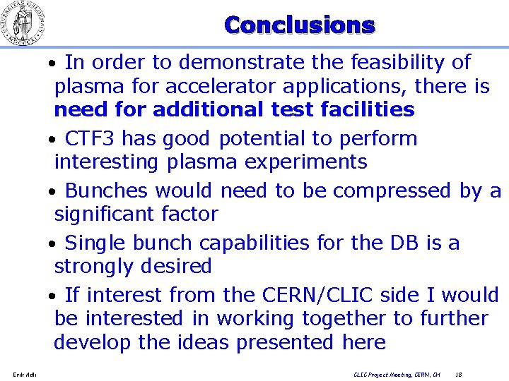 Conclusions • In order to demonstrate the feasibility of plasma for accelerator applications, there