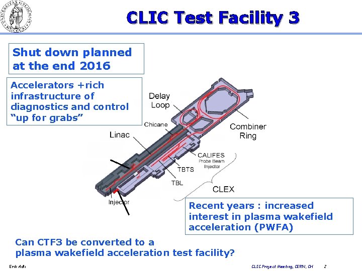 CLIC Test Facility 3 Shut down planned at the end 2016 Accelerators +rich infrastructure