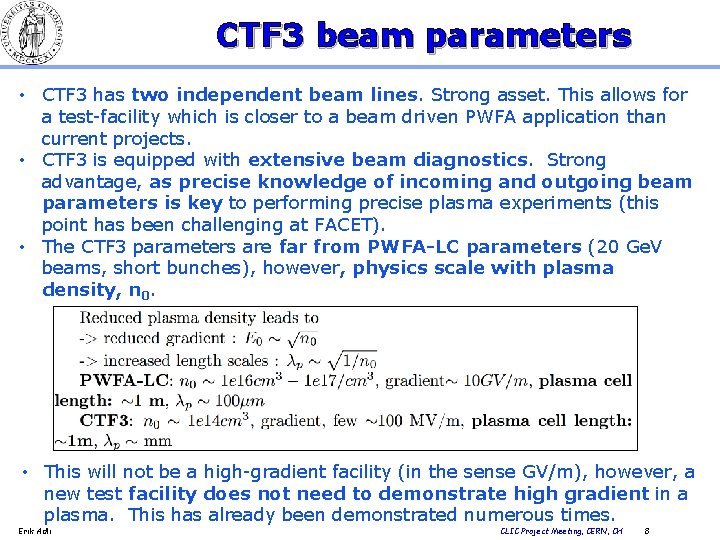 CTF 3 beam parameters • CTF 3 has two independent beam lines. Strong asset.