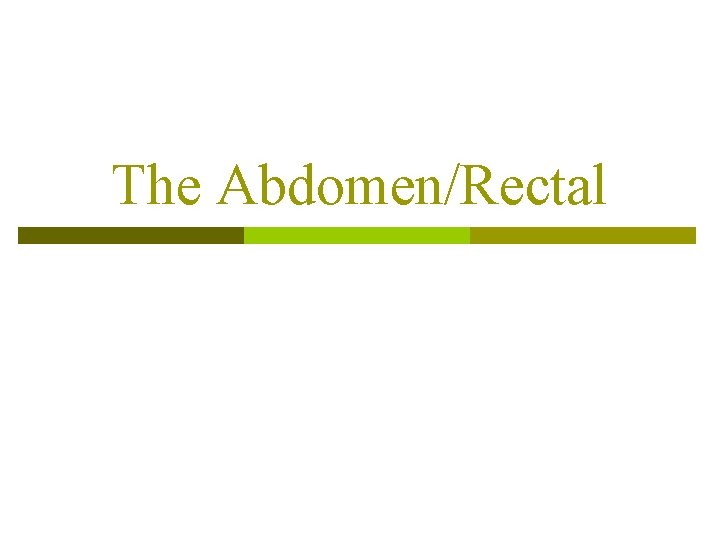 The Abdomen/Rectal 
