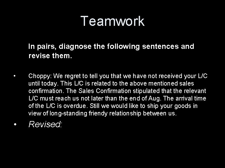 Teamwork In pairs, diagnose the following sentences and revise them. • Choppy: We regret