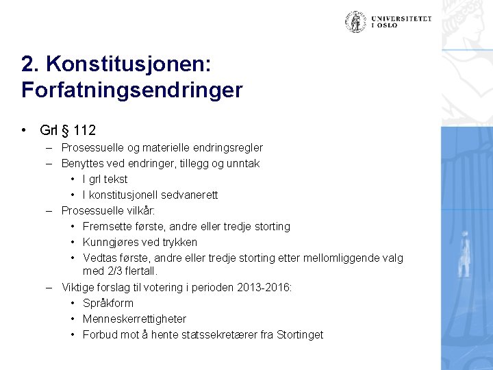 2. Konstitusjonen: Forfatningsendringer • Grl § 112 – Prosessuelle og materielle endringsregler – Benyttes