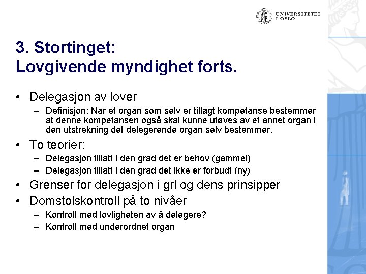 3. Stortinget: Lovgivende myndighet forts. • Delegasjon av lover – Definisjon: Når et organ