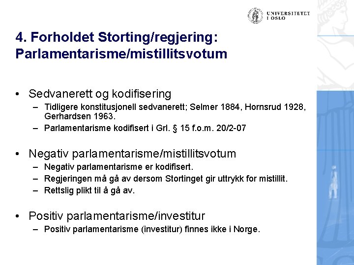 4. Forholdet Storting/regjering: Parlamentarisme/mistillitsvotum • Sedvanerett og kodifisering – Tidligere konstitusjonell sedvanerett; Selmer 1884,