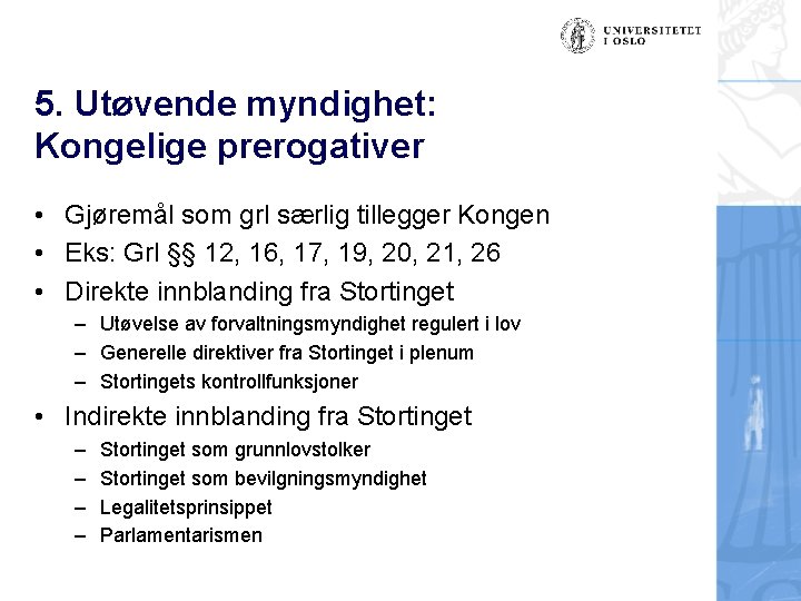 5. Utøvende myndighet: Kongelige prerogativer • Gjøremål som grl særlig tillegger Kongen • Eks: