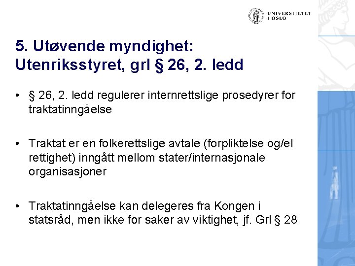 5. Utøvende myndighet: Utenriksstyret, grl § 26, 2. ledd • § 26, 2. ledd