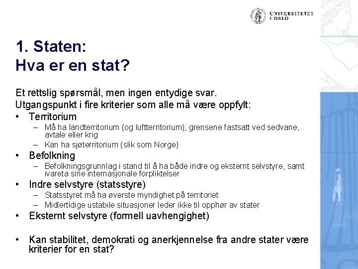 1. Staten: Hva er en stat? Et rettslig spørsmål, men ingen entydige svar. Utgangspunkt