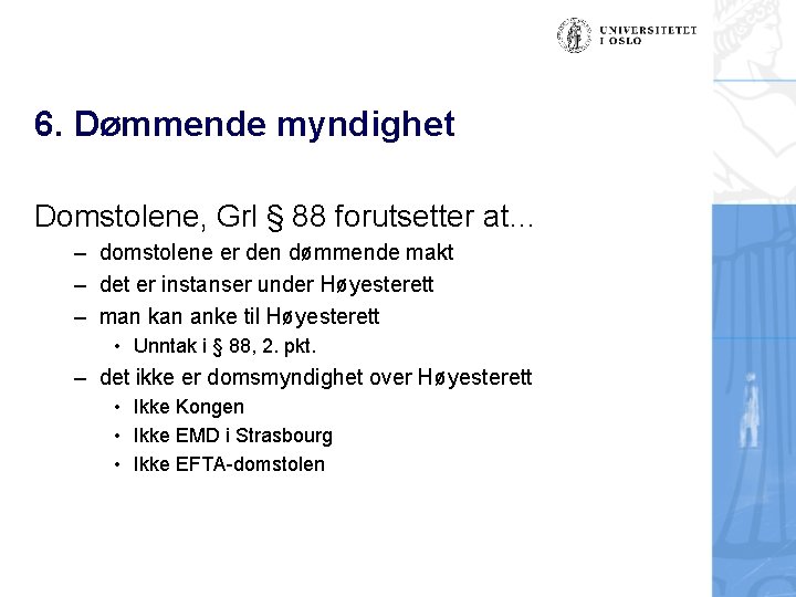 6. Dømmende myndighet Domstolene, Grl § 88 forutsetter at… – domstolene er den dømmende