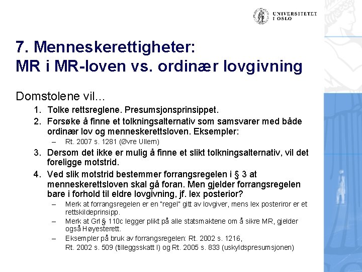 7. Menneskerettigheter: MR i MR-loven vs. ordinær lovgivning Domstolene vil… 1. Tolke rettsreglene. Presumsjonsprinsippet.