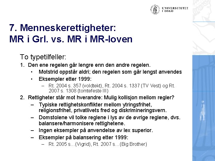 7. Menneskerettigheter: MR i Grl. vs. MR i MR-loven To typetilfeller: 1. Den ene