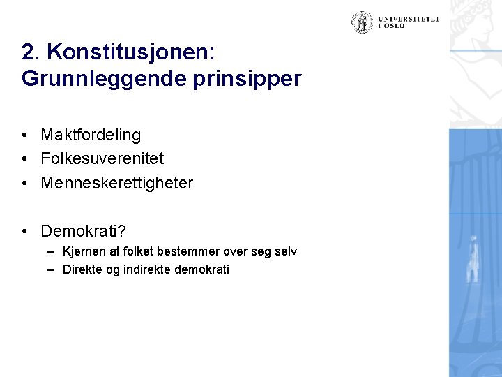 2. Konstitusjonen: Grunnleggende prinsipper • Maktfordeling • Folkesuverenitet • Menneskerettigheter • Demokrati? – Kjernen