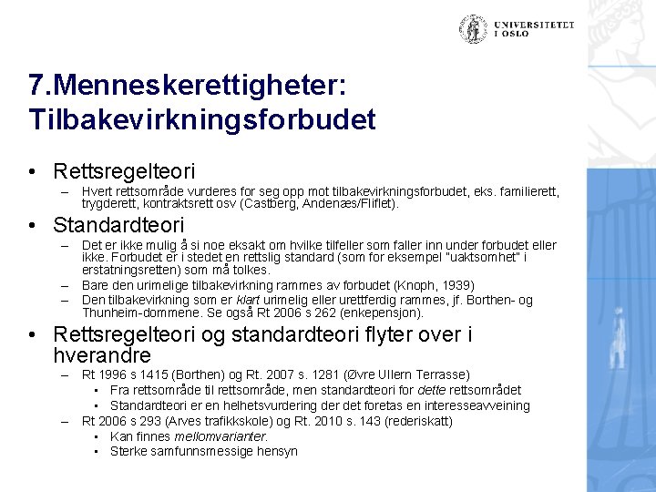 7. Menneskerettigheter: Tilbakevirkningsforbudet • Rettsregelteori – Hvert rettsområde vurderes for seg opp mot tilbakevirkningsforbudet,