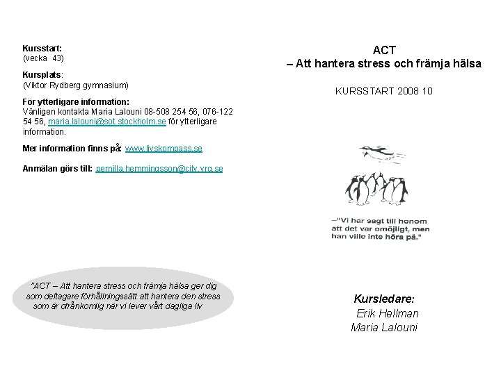 Kursstart: (vecka 43) Kursplats: (Viktor Rydberg gymnasium) ACT – Att hantera stress och främja