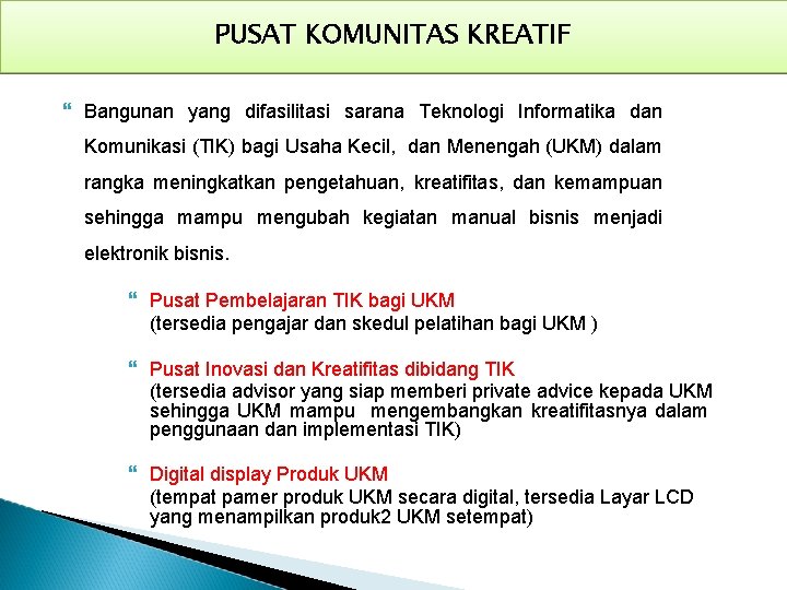 PUSAT KOMUNITAS KREATIF Bangunan yang difasilitasi sarana Teknologi Informatika dan Komunikasi (TIK) bagi Usaha