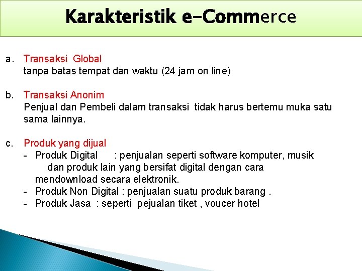 Karakteristik e-Commerce a. Transaksi Global tanpa batas tempat dan waktu (24 jam on line)