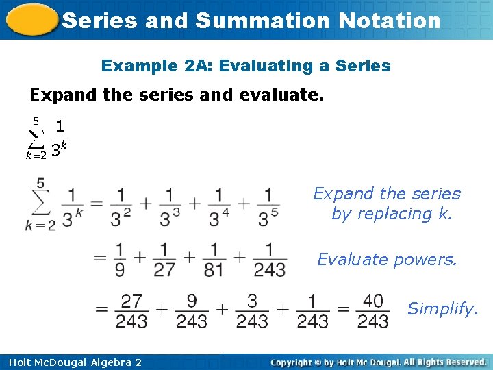 Series and Summation Notation Example 2 A: Evaluating a Series Expand the series and