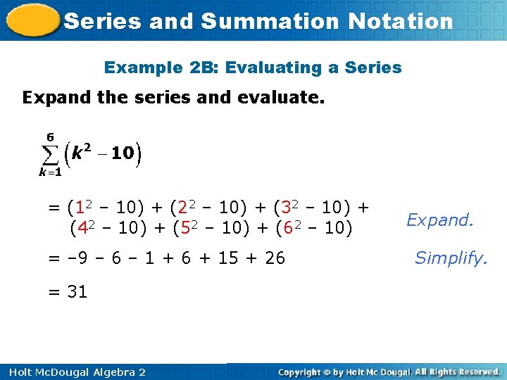 Series and Summation Notation Example 2 B: Evaluating a Series Expand the series and