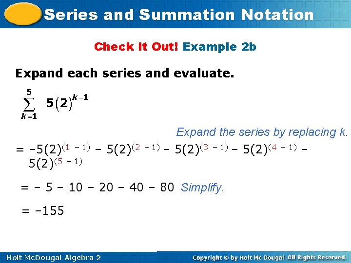 Series and Summation Notation Check It Out! Example 2 b Expand each series and