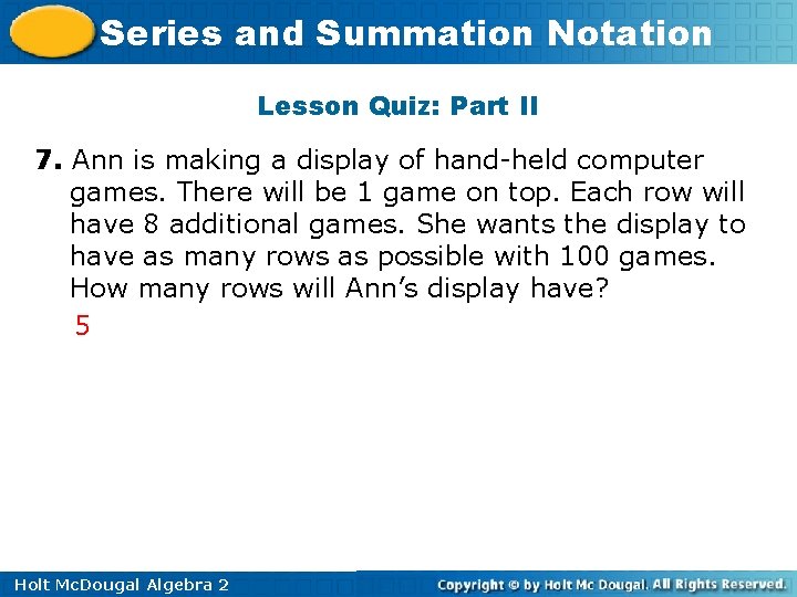 Series and Summation Notation Lesson Quiz: Part II 7. Ann is making a display