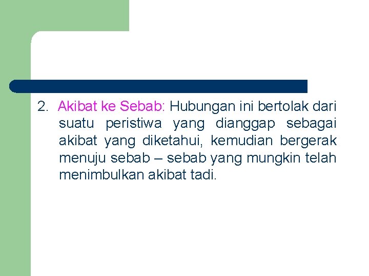 2. Akibat ke Sebab: Hubungan ini bertolak dari suatu peristiwa yang dianggap sebagai akibat