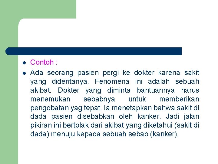 l l Contoh : Ada seorang pasien pergi ke dokter karena sakit yang dideritanya.