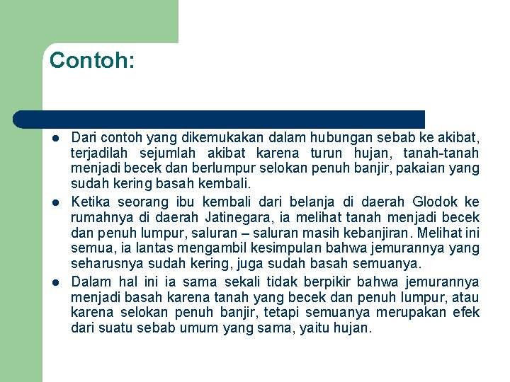 Contoh: l l l Dari contoh yang dikemukakan dalam hubungan sebab ke akibat, terjadilah