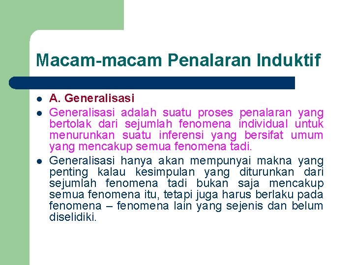 Macam-macam Penalaran Induktif l l l A. Generalisasi adalah suatu proses penalaran yang bertolak