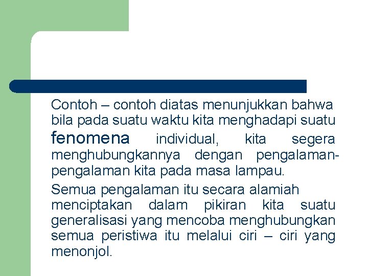 Contoh – contoh diatas menunjukkan bahwa bila pada suatu waktu kita menghadapi suatu fenomena