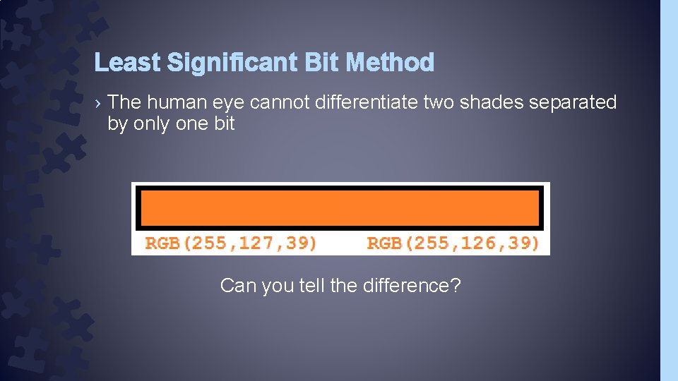 Least Significant Bit Method › The human eye cannot differentiate two shades separated by Least Significant Bit Method › The human eye cannot differentiate two shades separated by