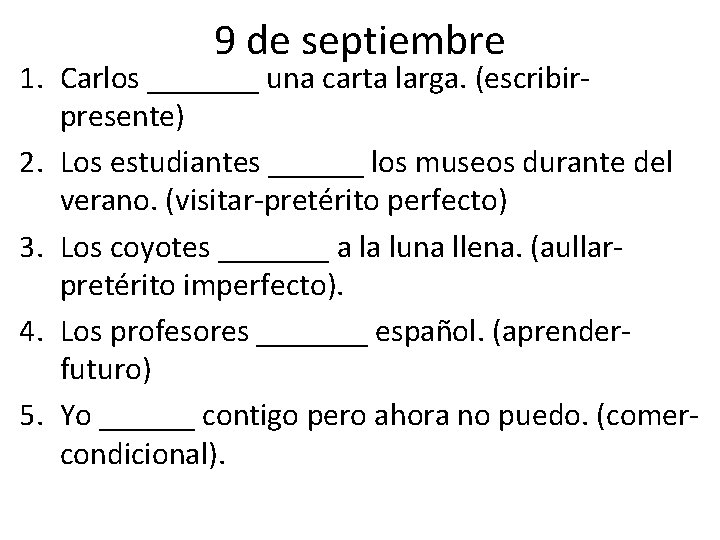 9 de septiembre 1. Carlos _______ una carta larga. (escribirpresente) 2. Los estudiantes ______