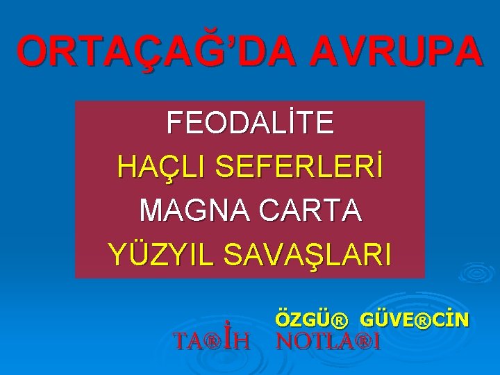 ORTAÇAĞ’DA AVRUPA FEODALİTE HAÇLI SEFERLERİ MAGNA CARTA YÜZYIL SAVAŞLARI ÖZGÜ® GÜVE®CİN TA®İH NOTLA®I 