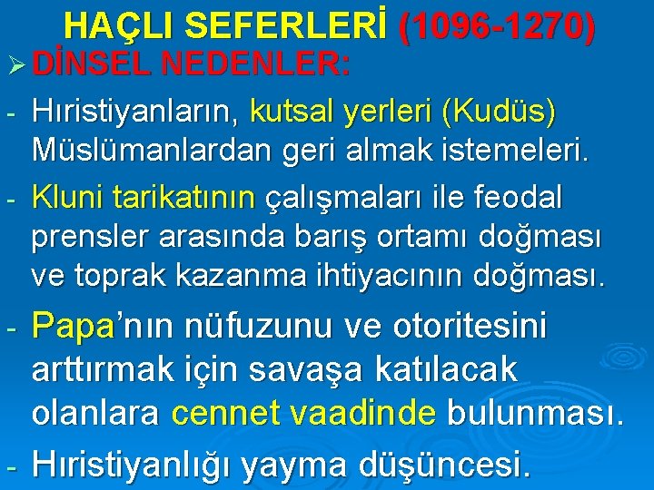 HAÇLI SEFERLERİ (1096 -1270) Ø DİNSEL NEDENLER: Hıristiyanların, kutsal yerleri (Kudüs) Müslümanlardan geri almak