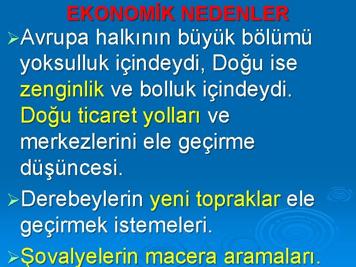 EKONOMİK NEDENLER ØAvrupa halkının büyük bölümü yoksulluk içindeydi, Doğu ise zenginlik ve bolluk içindeydi.