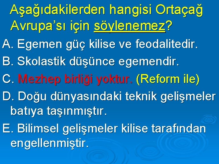 Aşağıdakilerden hangisi Ortaçağ Avrupa’sı için söylenemez? A. Egemen güç kilise ve feodalitedir. B. Skolastik