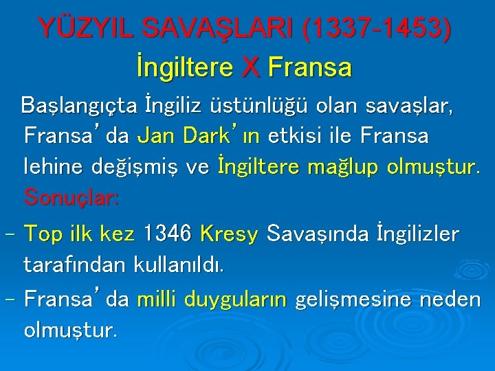 YÜZYIL SAVAŞLARI (1337 -1453) İngiltere X Fransa Başlangıçta İngiliz üstünlüğü olan savaşlar, Fransa’da Jan