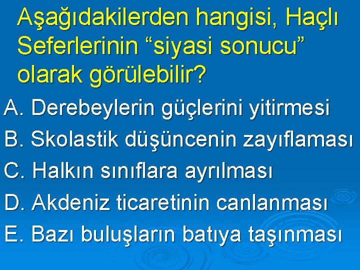 Aşağıdakilerden hangisi, Haçlı Seferlerinin “siyasi sonucu” olarak görülebilir? A. Derebeylerin güçlerini yitirmesi B. Skolastik