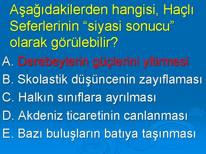 Aşağıdakilerden hangisi, Haçlı Seferlerinin “siyasi sonucu” olarak görülebilir? A. Derebeylerin güçlerini yitirmesi B. Skolastik