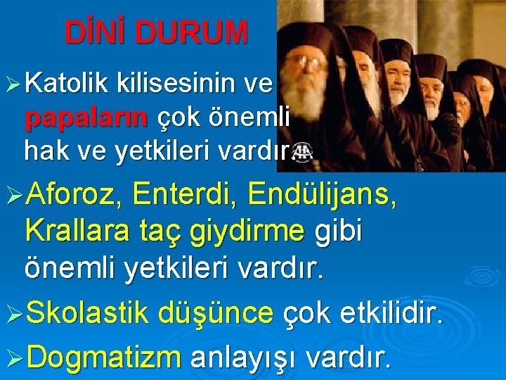 DİNİ DURUM Ø Katolik kilisesinin ve papaların çok önemli hak ve yetkileri vardır. ØAforoz,