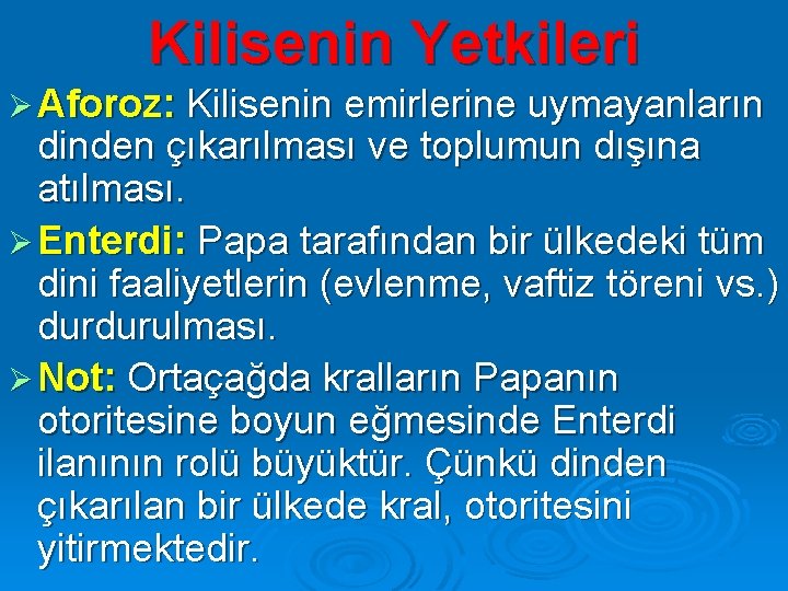 Kilisenin Yetkileri Ø Aforoz: Kilisenin emirlerine uymayanların dinden çıkarılması ve toplumun dışına atılması. Ø