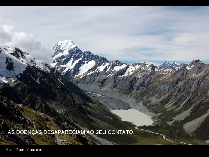 AS DOENÇAS DESAPARECIAM AO SEU CONTATO. Mount Cook of summer 